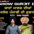 17-05 2021 Show Gurjit Da Daler Punjabi Manak