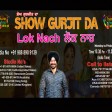 17-3-2021 Show Gurjit Da LOK NACH