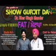 13-3-2021 Show Gurjit Da Dr.Shar Singh Fat